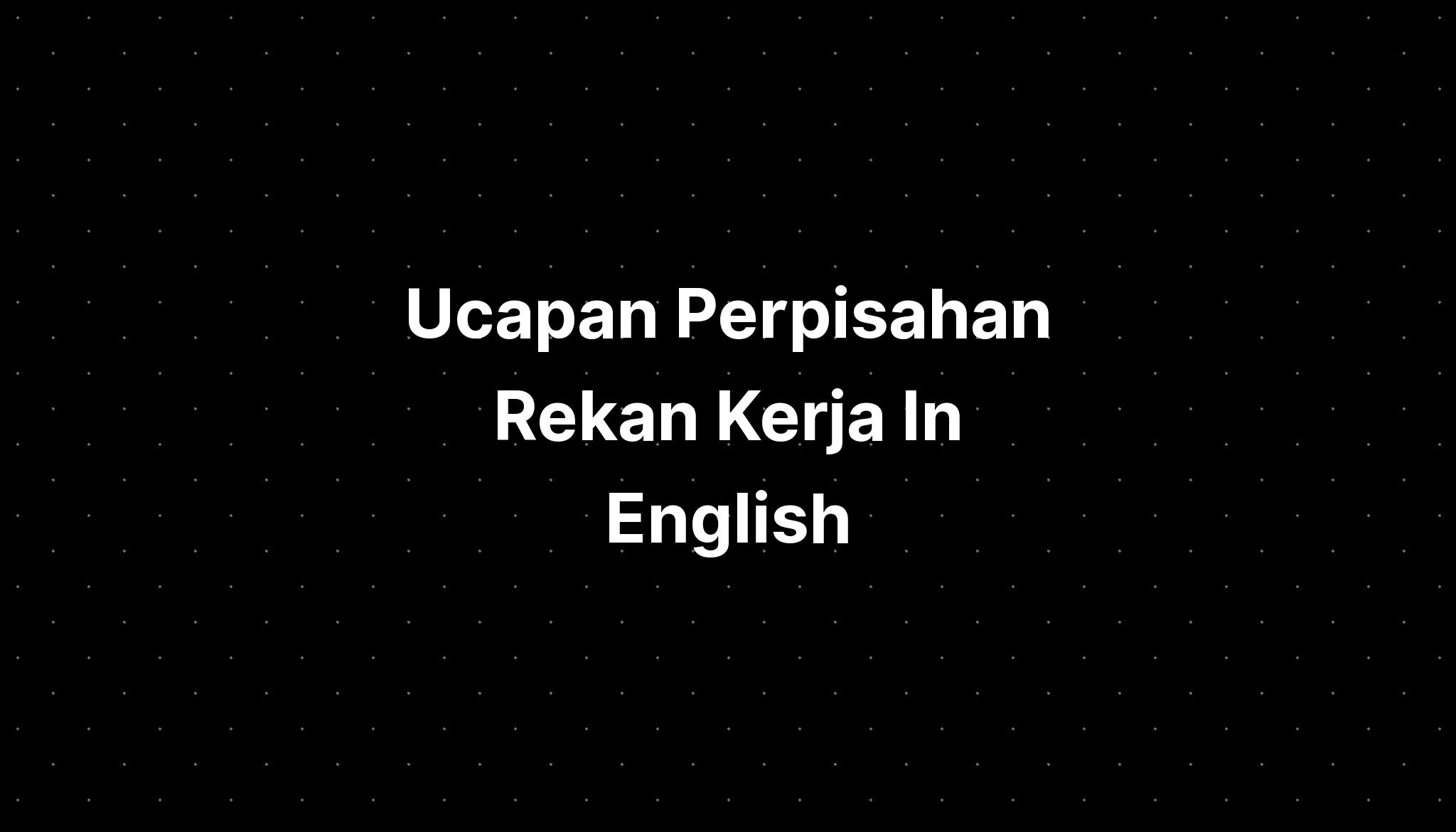 Ucapan Perpisahan Rekan Kerja In English - IMAGESEE